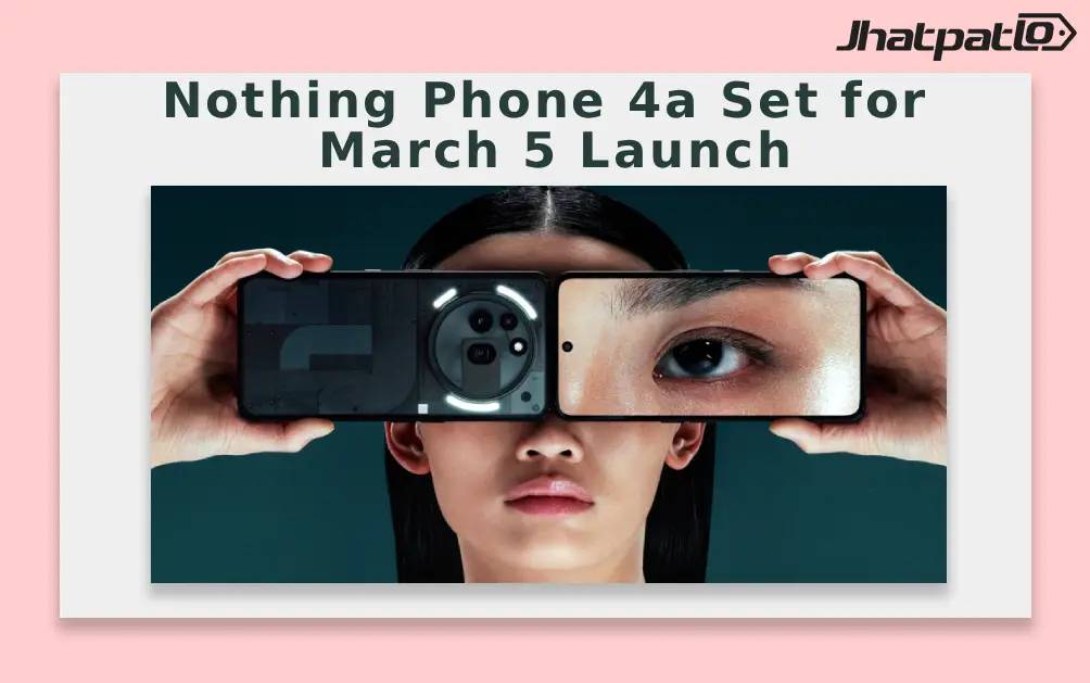  Nothing Phone 4a Set for March 5 Launch
